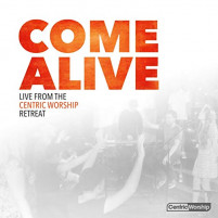 Come Alive: Live from the Centric Worship Retreat